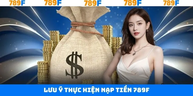 Bỏ túi những lưu ý để thực hiện thành công tại 789F Bỏ túi những lưu ý để thực hiện thành công tại 789F