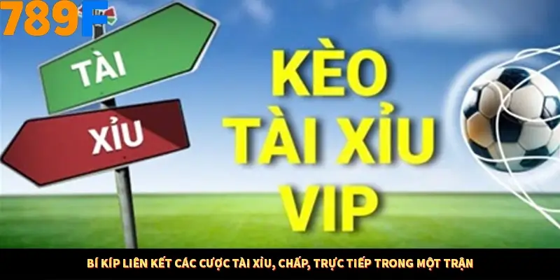 Kinh Nghiệm Quản Lý Vốn Khi Cá Cược Thể Thao – Phương Pháp Từ 789F 11 Bí kíp liên kết các cược tài xỉu, chấp, trực tiếp trong một trận