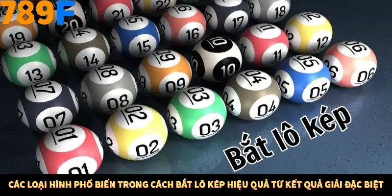 Kinh Nghiệm Quản Lý Vốn Khi Cá Cược Thể Thao – Phương Pháp Từ 789F 11 Các loại hình phổ biến trong cách bắt lô kép hiệu quả từ kết quả giải đặc biệt