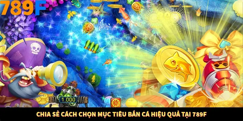 Mẹo Chọn Súng Trong Game bắn Cá Online Cực Hiệu Quả Tại 789F 11 Chia sẻ cách chọn mục tiêu bắn cá hiệu quả tại 789F