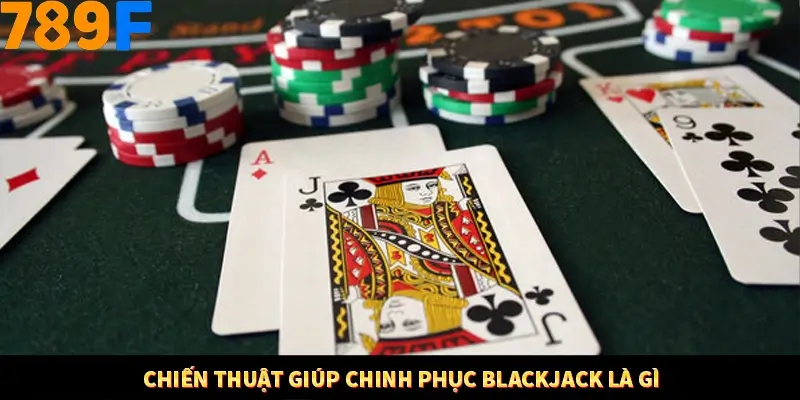 Kinh Nghiệm Quản Lý Vốn Khi Cá Cược Thể Thao – Phương Pháp Từ 789F 12 Chiến thuật giúp chinh phục Blackjack là gì