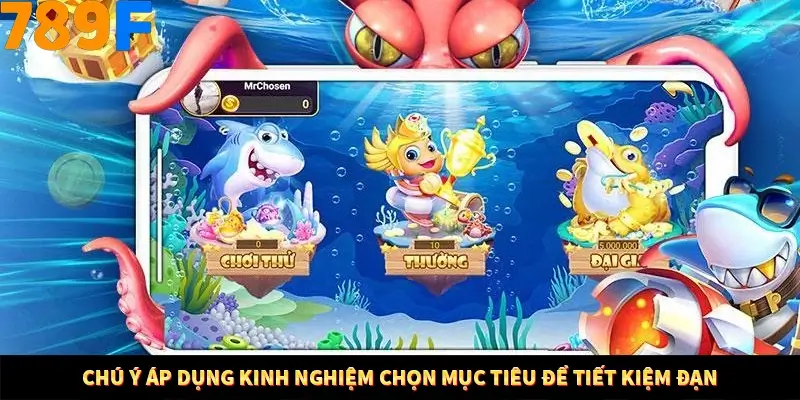Mẹo Chọn Súng Trong Game bắn Cá Online Cực Hiệu Quả Tại 789F 12 Chú ý áp dụng kinh nghiệm chọn mục tiêu để tiết kiệm đạn