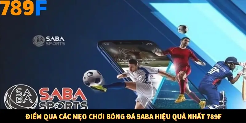 Kinh Nghiệm Quản Lý Vốn Khi Cá Cược Thể Thao – Phương Pháp Từ 789F 11 Điểm qua các mẹo chơi bóng đá Saba hiệu quả nhất 789F
