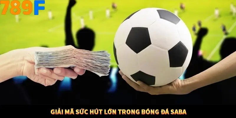 Kinh Nghiệm Quản Lý Vốn Khi Cá Cược Thể Thao – Phương Pháp Từ 789F 10 Giải mã sức hút lớn trong bóng đá Saba