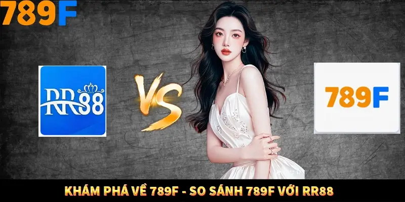 Kinh Nghiệm Quản Lý Vốn Khi Cá Cược Thể Thao – Phương Pháp Từ 789F 11 Khám phá về 789F - So sánh 789F với RR88
