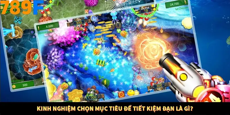 Mẹo Chọn Súng Trong Game bắn Cá Online Cực Hiệu Quả Tại 789F 10 Kinh nghiệm chọn mục tiêu để tiết kiệm đạn là gì?