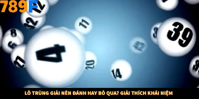 Kinh Nghiệm Quản Lý Vốn Khi Cá Cược Thể Thao – Phương Pháp Từ 789F 10 Lô trùng giải nên đánh hay bỏ qua? Giải thích khái niệm
