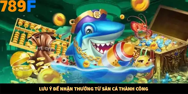 Kinh Nghiệm Quản Lý Vốn Khi Cá Cược Thể Thao – Phương Pháp Từ 789F 12 Lưu ý để nhận thưởng từ săn cá thành công