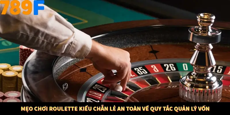 Kinh Nghiệm Quản Lý Vốn Khi Cá Cược Thể Thao – Phương Pháp Từ 789F 12 Mẹo chơi Roulette kiểu chẵn lẻ an toàn về quy tắc quản lý vốn