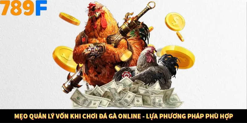 Mẹo Chọn Súng Trong Game bắn Cá Online Cực Hiệu Quả Tại 789F 12 Mẹo quản lý vốn khi chơi đá gà online - Lựa phương pháp phù hợp