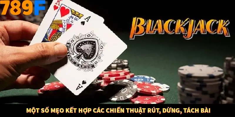 Kinh Nghiệm Quản Lý Vốn Khi Cá Cược Thể Thao – Phương Pháp Từ 789F 12 Một số mẹo kết hợp các chiến thuật rút, dừng, tách bài