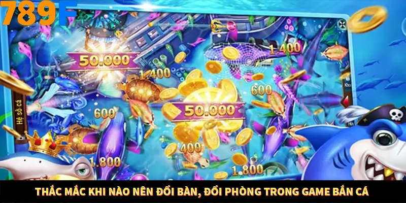 Kinh Nghiệm Quản Lý Vốn Khi Cá Cược Thể Thao – Phương Pháp Từ 789F 10 Thắc mắc khi nào nên đổi bàn, đổi phòng trong game bắn cá