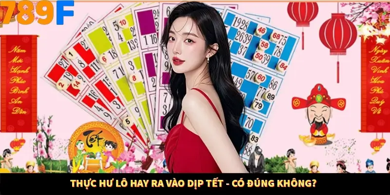 Kinh Nghiệm Quản Lý Vốn Khi Cá Cược Thể Thao – Phương Pháp Từ 789F 10 Thực hư lô hay ra vào dịp Tết - có đúng không?