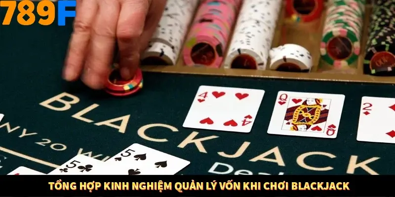 Kinh Nghiệm Quản Lý Vốn Khi Cá Cược Thể Thao – Phương Pháp Từ 789F 11 Tổng hợp kinh nghiệm quản lý vốn khi chơi Blackjack