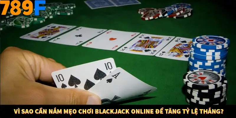 Kinh Nghiệm Quản Lý Vốn Khi Cá Cược Thể Thao – Phương Pháp Từ 789F 10 Vì sao cần nắm mẹo chơi Blackjack online để tăng tỷ lệ thắng?