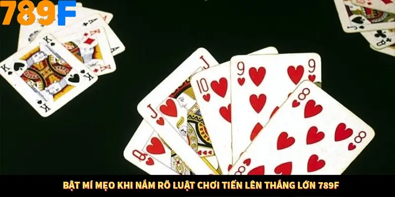Thủ Thuật Đánh Kèo Rung An Toàn - Bí Mật Tăng Cơ Hội Thắng 789F 12 Bật mí mẹo khi nắm rõ luật chơi tiến lên thắng lớn 789F