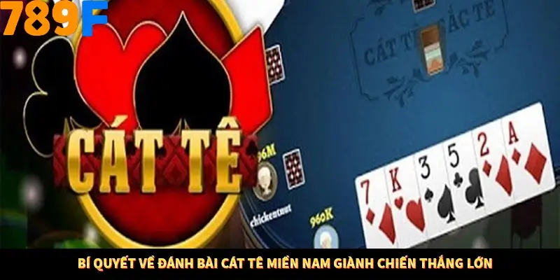 Thủ Thuật Đánh Kèo Rung An Toàn - Bí Mật Tăng Cơ Hội Thắng 789F 12 Bí quyết về đánh bài cát tê miền Nam giành chiến thắng lớn