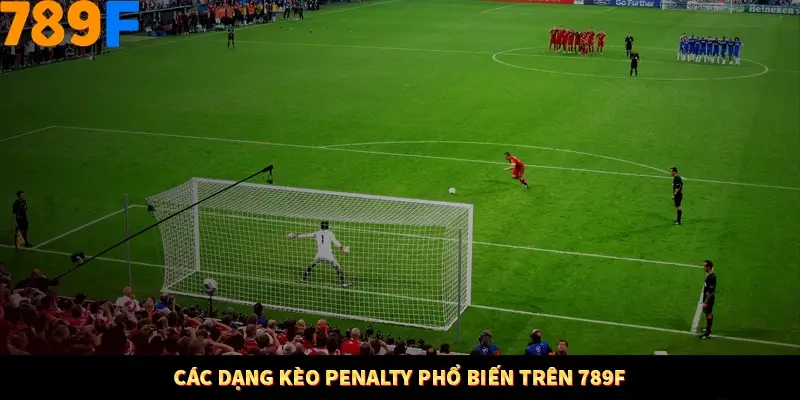Các dạng kèo penalty phổ biến trên 789F Các dạng kèo penalty phổ biến trên 789F