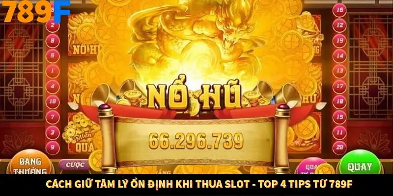 Cách Giữ Tâm Lý Ổn Định Khi Thua Slot – Top 4 Tips Từ 789F