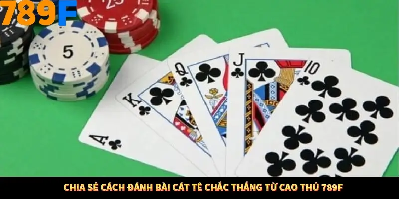 Thủ Thuật Đánh Kèo Rung An Toàn - Bí Mật Tăng Cơ Hội Thắng 789F 12 Chia sẻ cách đánh bài cát tê chắc thắng từ cao thủ 789F