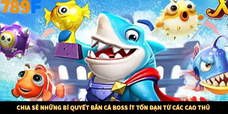 Chia sẻ những bí quyết bắn cá Boss ít tốn đạn từ các cao thủ Chia sẻ những bí quyết bắn cá Boss ít tốn đạn từ các cao thủ