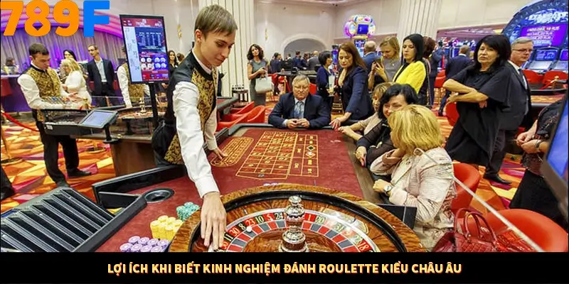 Thủ Thuật Đánh Kèo Rung An Toàn - Bí Mật Tăng Cơ Hội Thắng 789F 10 Lợi ích khi biết kinh nghiệm đánh Roulette kiểu châu Âu