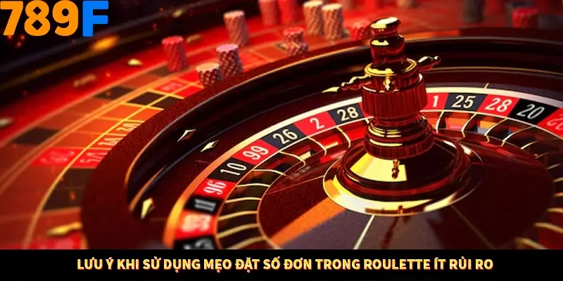 Thủ Thuật Đánh Kèo Rung An Toàn - Bí Mật Tăng Cơ Hội Thắng 789F 12 Lưu ý khi sử dụng mẹo đặt số đơn trong Roulette ít rủi ro