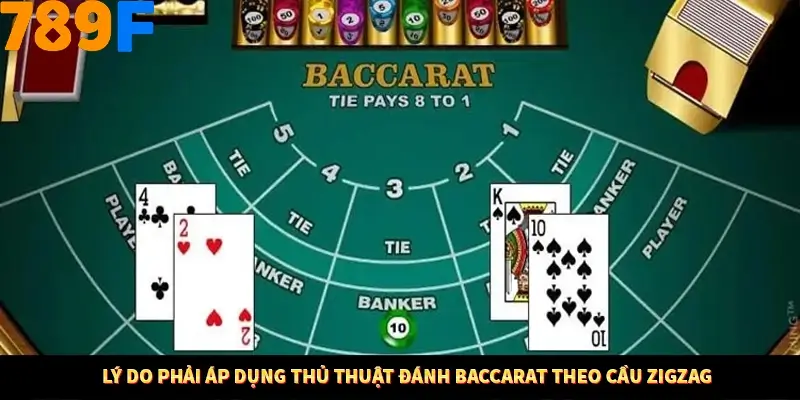 Lý do phải áp dụng thủ thuật đánh Baccarat theo cầu Zigzag Lý do phải áp dụng thủ thuật đánh Baccarat theo cầu Zigzag