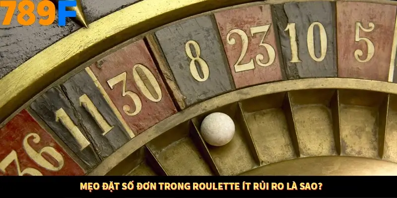 Thủ Thuật Đánh Kèo Rung An Toàn - Bí Mật Tăng Cơ Hội Thắng 789F 10 Mẹo đặt số đơn trong Roulette ít rủi ro là sao?
