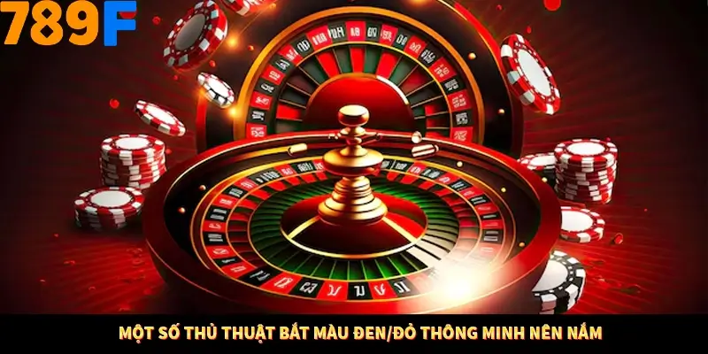 Thủ Thuật Đánh Kèo Rung An Toàn - Bí Mật Tăng Cơ Hội Thắng 789F 9 Một số thủ thuật bắt màu đen/đỏ thông minh nên nắm