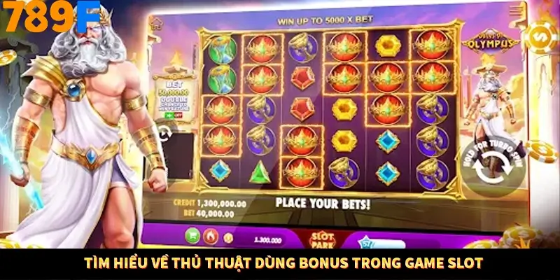 Mẹo Chọn Game Slot Theo Chủ Đề Dễ Ăn Thưởng Nhất Tại 789F 10 Tìm hiểu về thủ thuật dùng bonus trong game slot