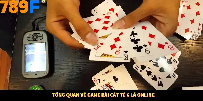 Thủ Thuật Đánh Kèo Rung An Toàn - Bí Mật Tăng Cơ Hội Thắng 789F 10 Tổng quan về game bài cát tê 6 lá online