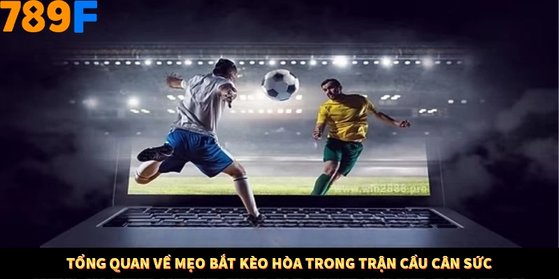 Mẹo Cược Theo Phong Độ Sân Nhà – Sân Khách Tại 789F 10 Tổng quan về mẹo bắt kèo hòa trong trận cầu cân sức