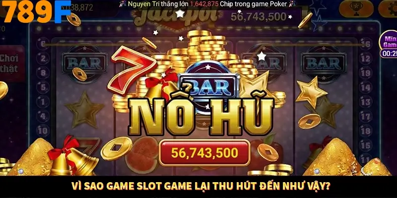 Thủ Thuật Đánh Kèo Rung An Toàn - Bí Mật Tăng Cơ Hội Thắng 789F 10 Vì sao game slot game lại thu hút đến như vậy?